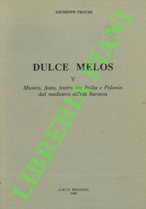 Dulce Melos. V. Musica, festa, teatro tra Italia e Polonia dal medioevo all'età barocca - Giuseppe Vecchi - copertina
