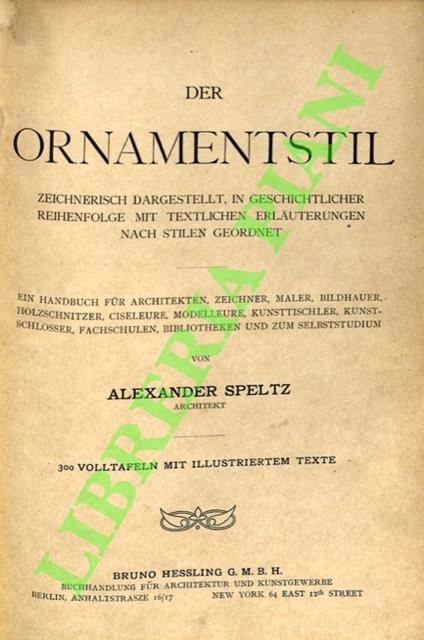 Der Ornamentstil. Zeichnerisch Dargestellt, in Geschichtlicher Reihenfolge mit Textlichen Erläuterungen nach Stilen Geordnet - Alexandre Speltz - copertina