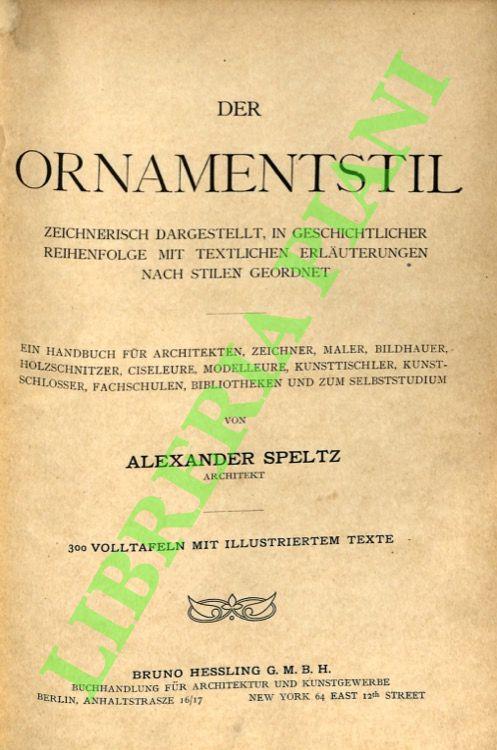 Der Ornamentstil. Zeichnerisch Dargestellt, in Geschichtlicher Reihenfolge mit Textlichen Erläuterungen nach Stilen Geordnet - Alexandre Speltz - copertina