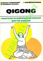 Quigong. Esercizi tradizionali cinesi per la salute