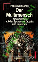 Der Multimensch. Forscherteams auf den Spuren der Quarks und Leptonen