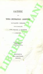 Satire di Tito Petronio Arbitro, Cavaliere romano, volgarizzate col testo a fronte e con note. Vol. I [-II]