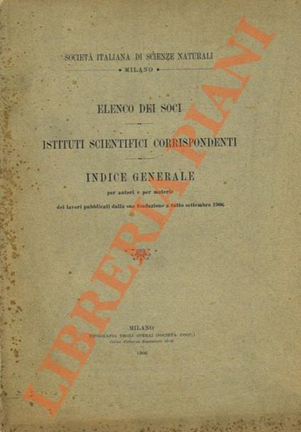 Società Italiana di Scienze Naturali. Milano. Elenco dei soci. Istituti scientifici corrispondenti. Indice generale per autori e per materie dei lavori pubblicati dalla sua fondazione a tutto settembre 1906 - copertina
