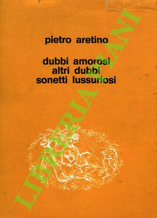 Dubbi amorosi. Altri dubbi. Sonetti lussuriosi. - Pietro Aretino - copertina