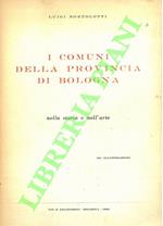 I comuni della provincia di Bologna. Nella storia e nell'arte