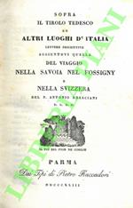 Sopra il Tirolo tedesco ed altri luoghi d'Italia. Lettere descrittive aggiuntovi quella del viaggio nella Savoia nel Fossigny e nella Svizzera