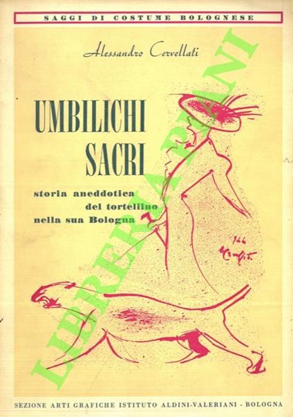 Umbilichi sacri. Storia aneddotica del tortellino nella sua Bologna - Alessandro Cervellati - copertina