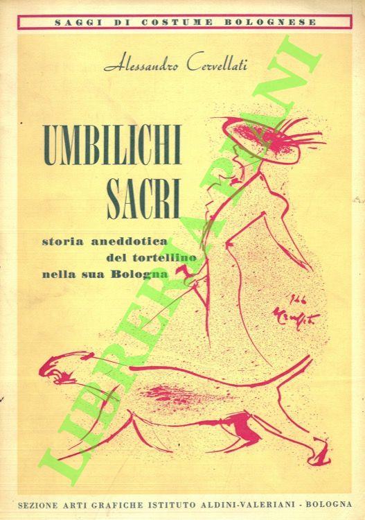 Umbilichi sacri. Storia aneddotica del tortellino nella sua Bologna - Alessandro Cervellati - copertina