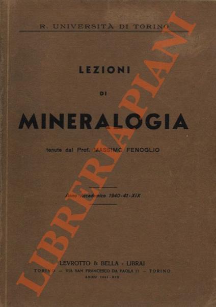 Lezioni di Mineralogia tenute del Prof. Massimo Fenoglio. Anno Accademico 1940-41 - XIX - Massimo Fenoglio - copertina
