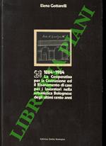 1884-1984. La Cooperativa per la Costruzione ed il Risanamento di case per i lavoratori nella urbanistica Bolognese degli ultimi cento anni