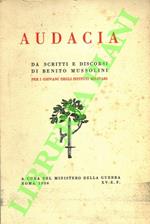 Audacia. Da scritti e discorsi di Benito Mussolini per i giovani degli istituti militari.