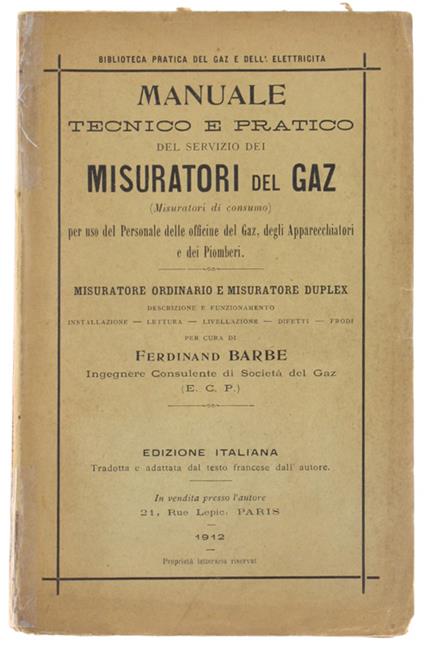 Manuale Tecnico E Pratico Del Servizio Dei Misuratori Del Gaz (Misuratori Di Consumo) Per Uso Del Personale Delle Officine Del Gaz, Degli Apparecchiatori E Dei Piomberi. Misuratore Ordinario E Misuratore Duplex [Italiano] - copertina