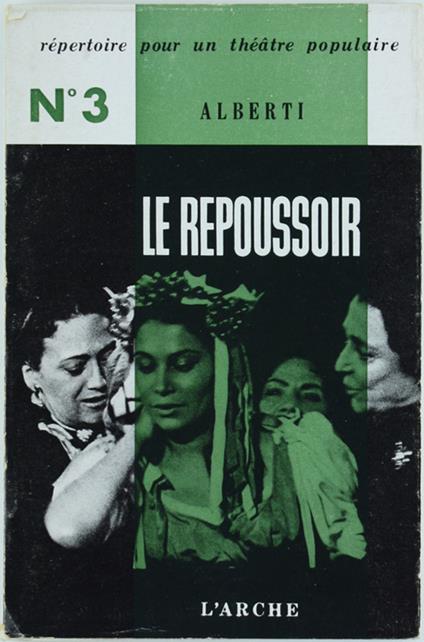 Le Repoussoir. Fable De L'Amour Et Des Vieilles. Trois Actes. Version Française De Robert Marrast - Rafael Alberti - copertina
