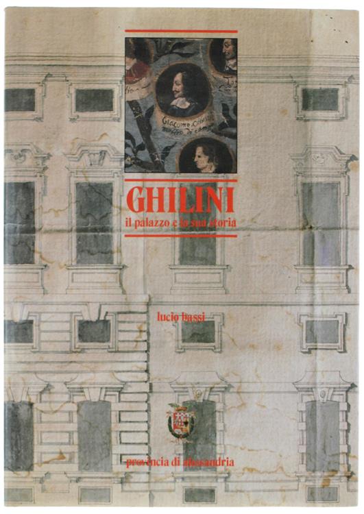 Ghilini : Il Palazzo E La Sua Storia [Come Nuovo] - Luciano Bassi - copertina