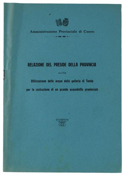 Relazione Dl Preside Della Provincia Sulla Utilizzazione Delle Acque Della Galleria Di Tenda Per La Costruzione Di Un Grande Acquedotto Provinciale - copertina