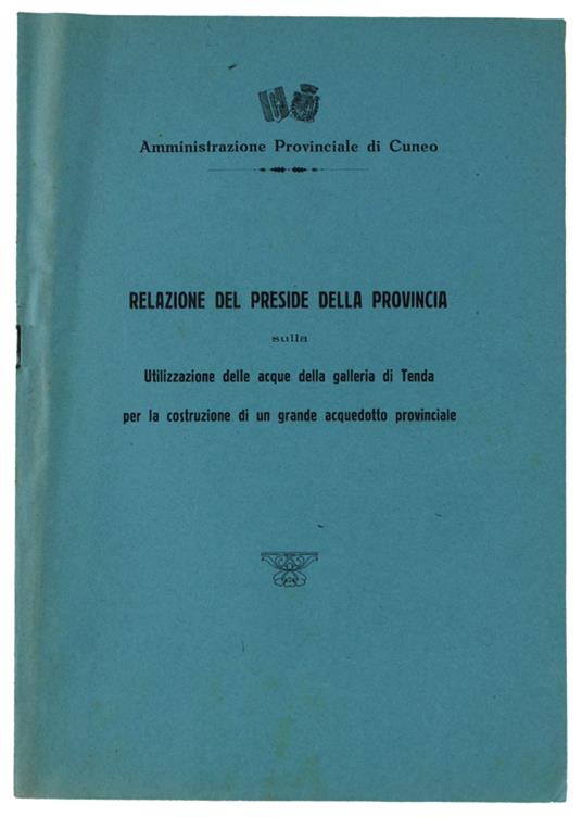 Relazione Dl Preside Della Provincia Sulla Utilizzazione Delle Acque Della Galleria Di Tenda Per La Costruzione Di Un Grande Acquedotto Provinciale - copertina