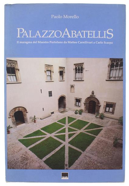 Palazzo Abatellis.  Il Maragma Del Maestro Portulano Da Matteo Carnilivari A Carlo Scarpa - Paolo Morello - copertina