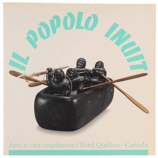 Il Popolo Inuit. Arte E Vita Esquimese / Nord Québec - copertina