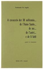A Cavacecio Der Iii Millenio... De L'Anno Santo... De Me... De L'Antri... E De Li Fatti ...Guasi In Romanesco