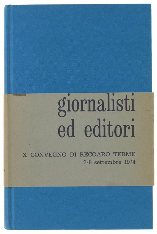 Giornalisti Ed Editori. Atti Del X Convegno Di Recoaro Terme 7-8 Settembre 1974 - copertina