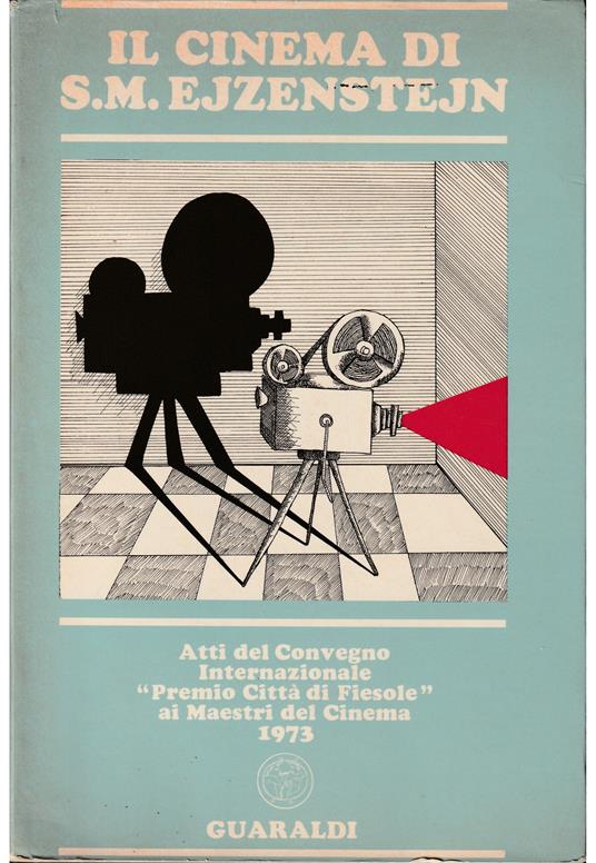 Il cinema di S. M. Ejzenstejn Atti del Convegno Internazionale «Premio Città di Fiesole ai Maestri del Cinema» 1973 - copertina