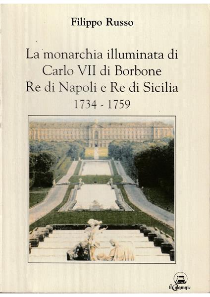 monarchia illuminata di Carlo VII di Borbone Re di Napoli e Re di Sicilia 1734-1759 - Filippo Russo - copertina