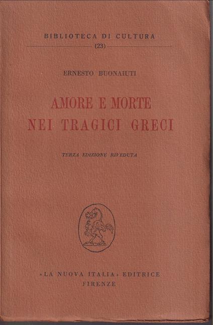 Amore e morte nei tragici greci Terza edizione riveduta - Ernesto Buonaiuti - copertina