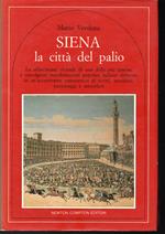 Siena la città del palio Le affascinanti vicende di una delle più famose e travolgenti manifestazioni popolari italiane rivivono in un'accattivante panoramica di scritti, aneddoti, personaggi e atmosfere