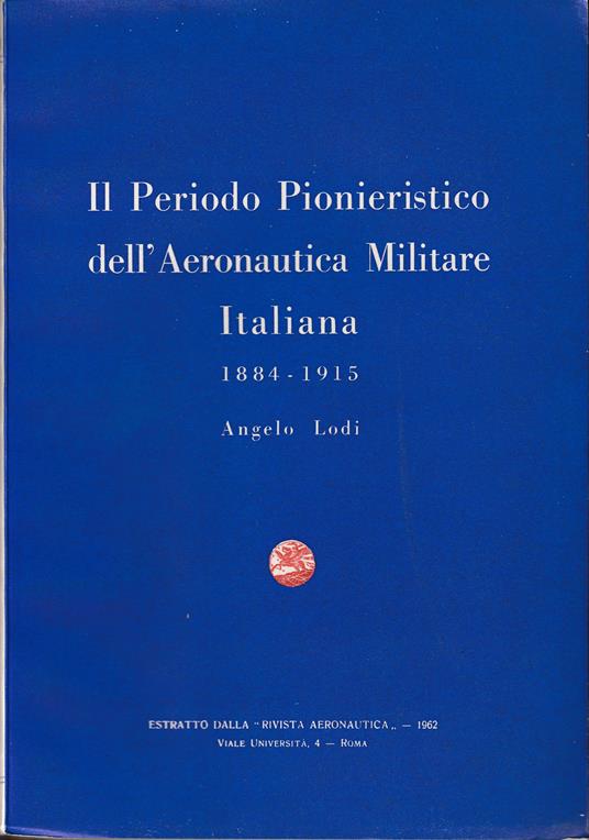 Storia della Aeronautica Militare Italiana Il periodo pionieristico 1884-1915 - copertina