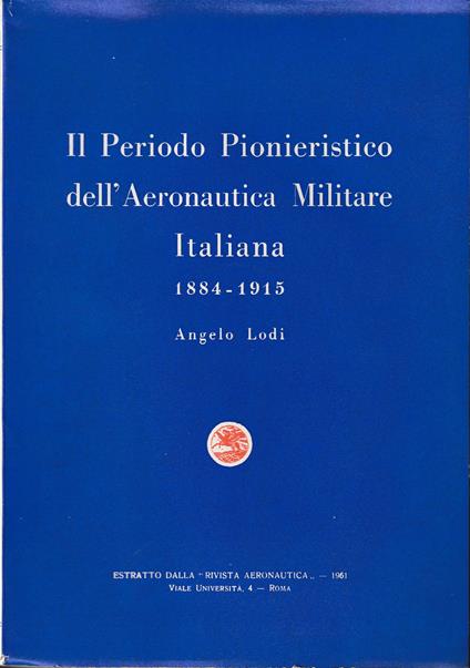Storia della Aeronautica Militare Italiana Il periodo pionieristico 1884-1915 - copertina