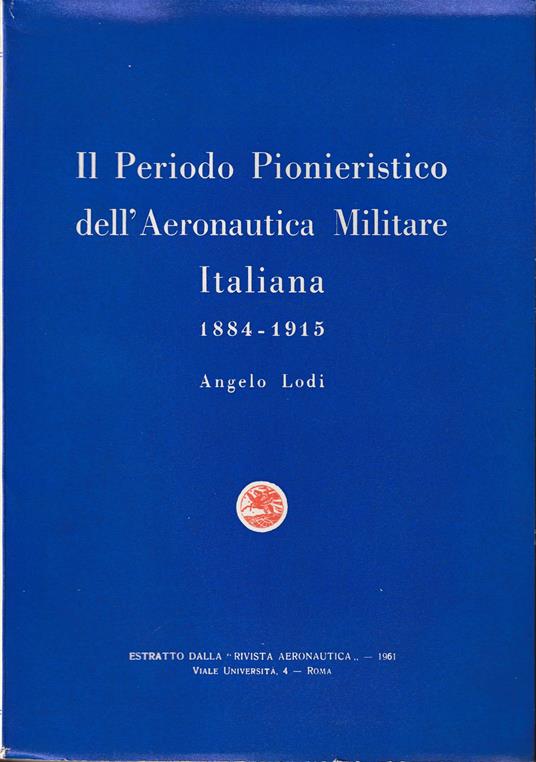 Storia della Aeronautica Militare Italiana Il periodo pionieristico 1884-1915 - copertina
