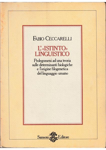 L'«istinto» linguistico Prolegomeni ad una teoria sulle determinazioni biologiche e l'origine filogenetica del linguaggio umano - Fabio Ceccarelli - copertina
