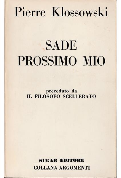 Sade prossimo mio Preceduto da Il filosofo scellerato - Pierre Klossowski - copertina
