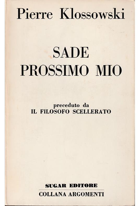 Sade prossimo mio Preceduto da Il filosofo scellerato - Pierre Klossowski - copertina