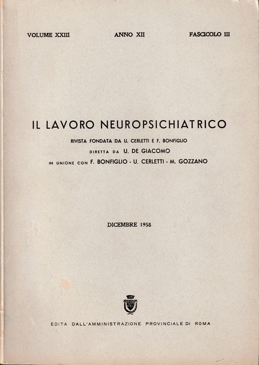 Il lavoro neuropsichiatrico Rivista fondata da U. Cerletti e F. Bonfiglio Diretta da U. De Giacomo in unione con F. Bonfiglio, U. Cerletti, M. Gozzano Vol. XXIII 1958 Fasc. III - copertina