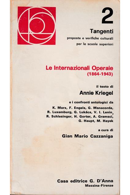 Le Internazionali Operaie (1864-1943) Il testo di Annie Kriegel e i confronti antologici da K. Marx, F. Engels, G. Manacorda, R. Luxembuerg, G. Lukacs, V. I. Lenin, R. Schlesinger, H. Gorter - copertina
