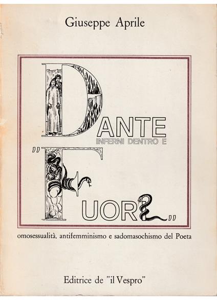 Dante Inferno dentro e fuori Omosessualità, antifemminismo e sadomasochismo del Poeta - Giuseppe Aprile - copertina