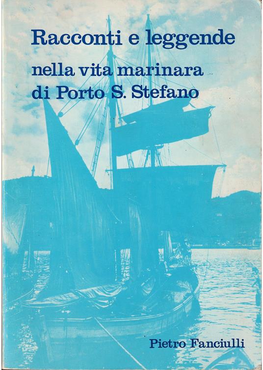 Racconti e leggende nella vita marinara di Porto S. Stefano - Pietro Fanciulli - copertina