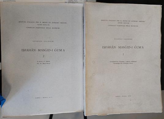 Isfahan: Masgid-I Gum'a 1 Documentazione fotografica e rapporto preliminare Photographs and Preliminary report - 2 Il periodo al-i Buyide - The Al-i Buyid Period - Eugenio Galdieri - copertina