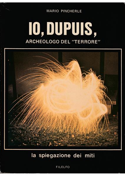 Io, Dupuis, archeologo del «terrore» La spiegazione dei miti - Mario Pincherle - copertina