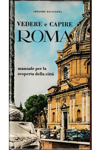 Vedere e capire Roma Manuale per la scoperta della città - Armando Ravaglioli - copertina