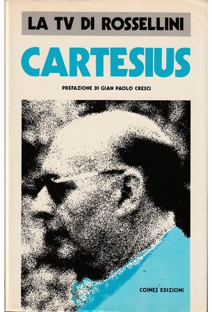 TV di Rossellini Cartesius Sceneggiatura di un film televisivo di Roberto Rossellini Prefazione di Gian Paolo Cresci - Roberto Rossellini - copertina