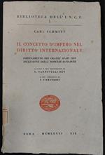 Il concetto d'impero nel diritto internazionale Ordinamento dei grandi spazi con esclusione delle potenze estranee A cura e con prefazione di L. Vannutelli Rey e con Appendice di F. Pierandrei