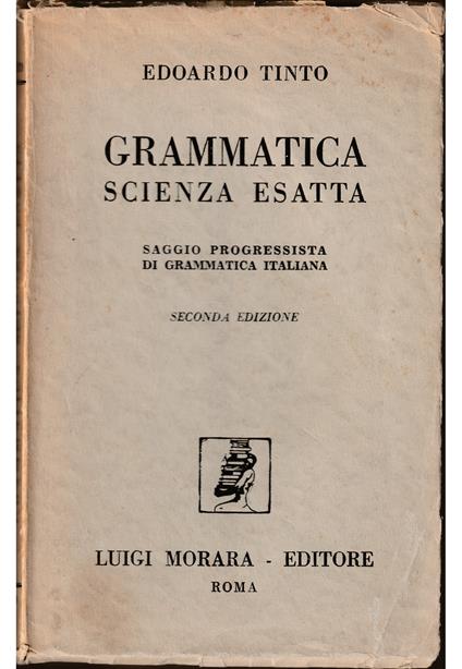 Grammatica scienza esatta Saggio progressista di grammatica italiana - Edoardo Tinto - copertina