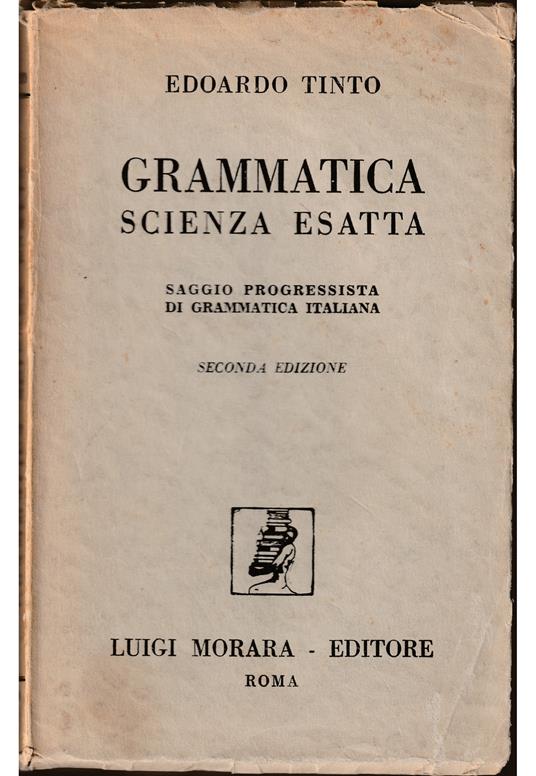 Grammatica scienza esatta Saggio progressista di grammatica italiana - Edoardo Tinto - copertina