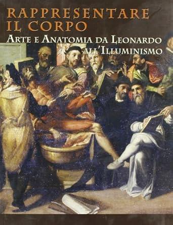 RAPPRESENTARE IL CORPO. Arte e anatomia da Leonardo all'Illuminismo - copertina