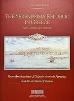 The SERENISSIMA REPUBLIC IN GREECE. XVII - XVIII Centuries. From the drawings of Captain Antonio Paravia and the archives of Venice
