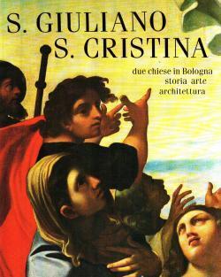 S. GIULIANO. S. CRISTINA. Due chiese in Bologna. Storia, arte, architettura - copertina