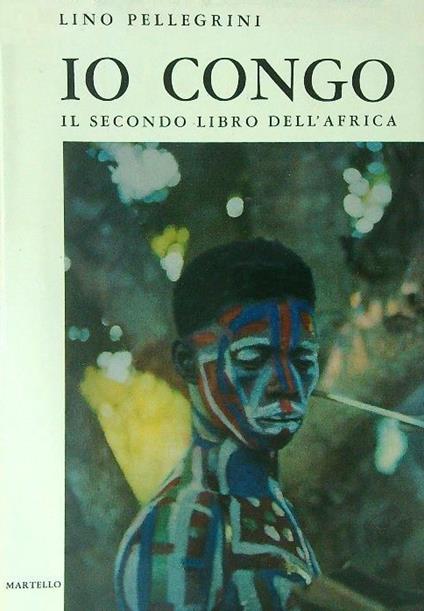 IO CONGO. Il secondo libro dell'Africa - Lino Pellegrini - copertina