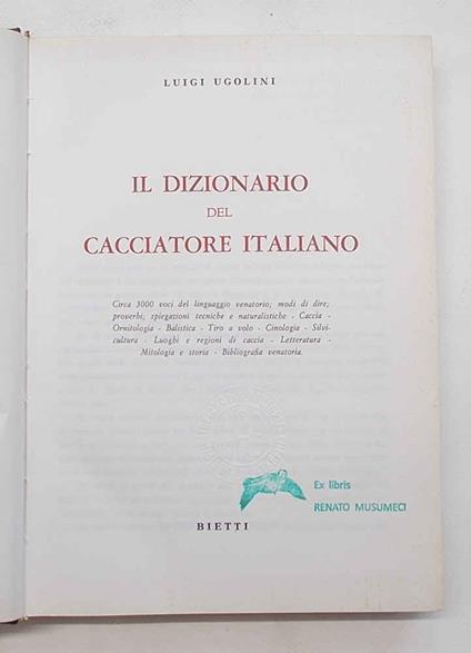 Il dizionario del cacciatore italiano. Circa 3000 voci del linguaggio venatorio; modi di dire; proverbi... luoghi e regioni di caccia - Luigi Ugolini - copertina